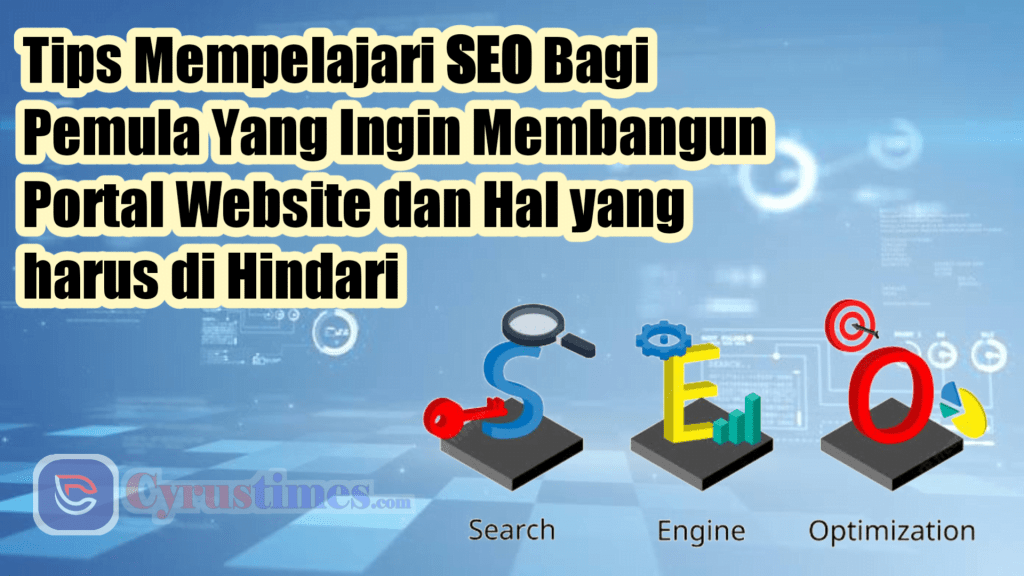 Tips Mempelajari SEO Bagi Pemula Yang Ingin Membangun Portal Website dan Hal yang harus di Hindari