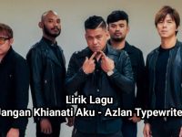 lirik lagu Jangan Khianati Aku – Azlan Typewriter