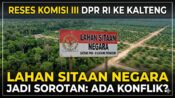 Menjelang Reses Komisi III DPR RI di Kalteng, Lahan Sitaan Negara jadi Sorotan