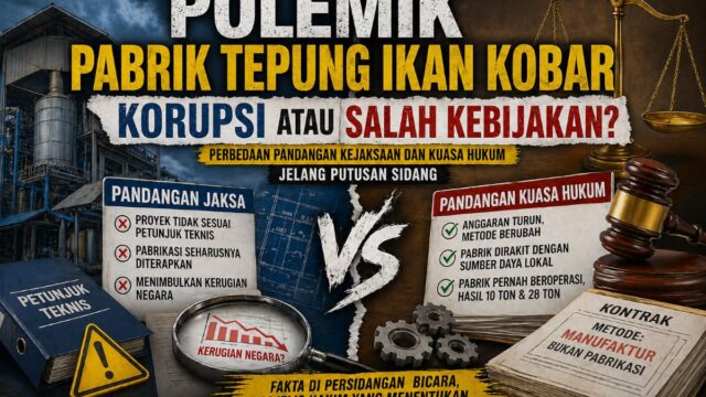 Polemik Pabrik Tepung Ikan Kobar, Korupsi atau Salah Kebijakan?