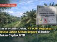 Dasar Hukum Jelas, PT AJP Tegaskan Kelola Lahan Sitaan Negara di Kobar Bukan Caplok HTR
