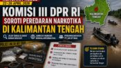 Jalur Sungai Rawan Disusupi, Komisi III DPR RI Soroti Narkotika di Kalteng