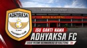 Adhyaksa FC resmi menjadikan Kalteng sebagai kandang baru hingga Isu pergantian nama klub ikut mencuat.