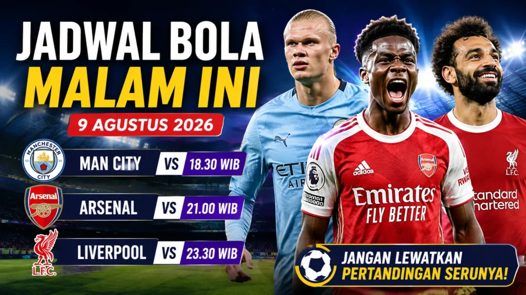 Jadwal Bola Malam Ini 9 Agustus 2026, Man City, Arsenal dan Liverpool Tampil