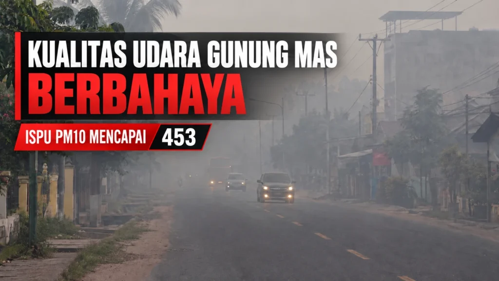 Kualitas Udara Gunung Mas Berbahaya, ISPU Tembus 453